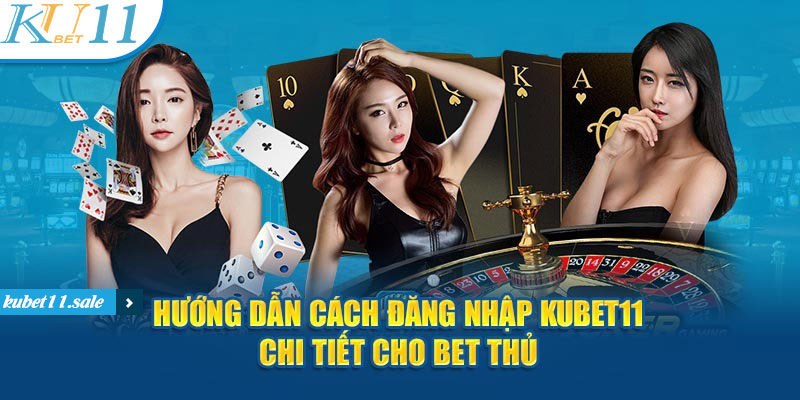 Đăng nhập Kubet11 và 4 bước thực hiện đơn giản cho người mới tham gia