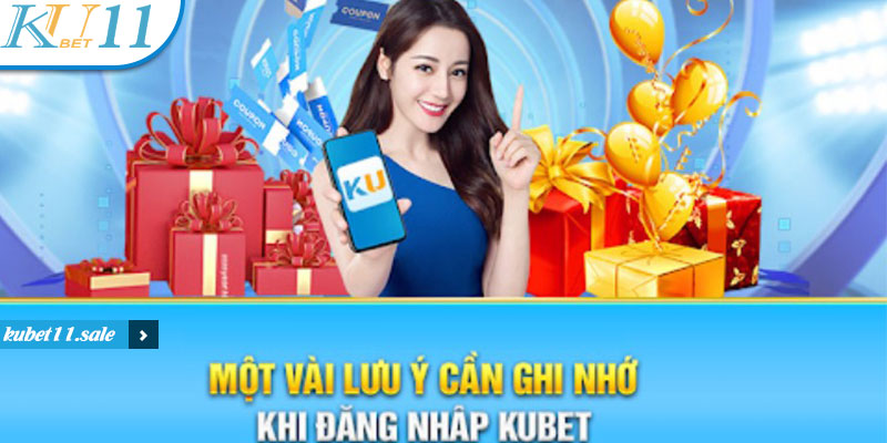 Đăng nhập Kubet11 và một số lưu ý quan trọng mà bạn cần biết