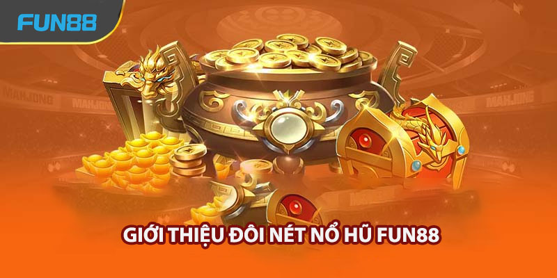 Giới thiệu Nổ hũ Fun88