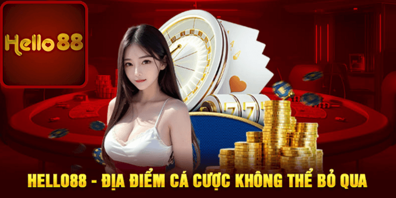 Nhà cái Hello88 - Địa điểm cá cược không thể bỏ qua