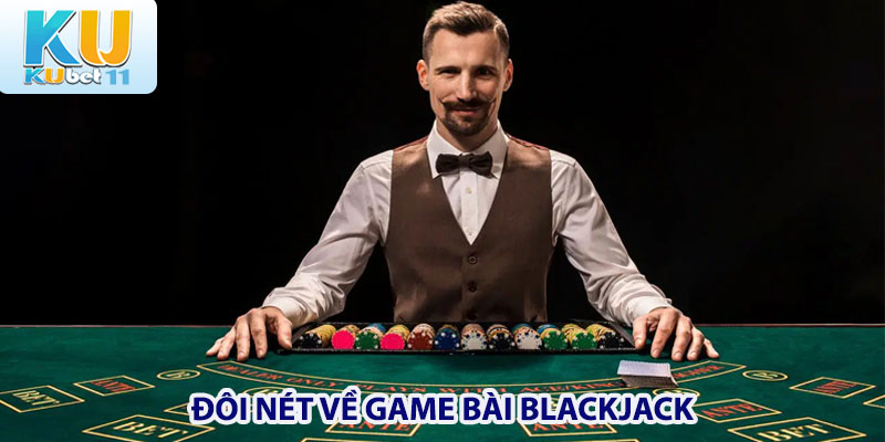 Đôi nét về Game bài Blackjack